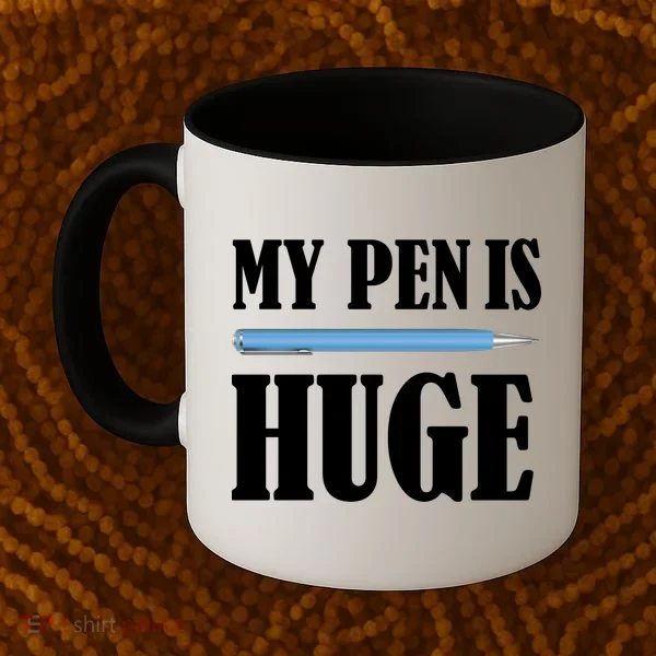 My Pen Is Huge Coffee Mug