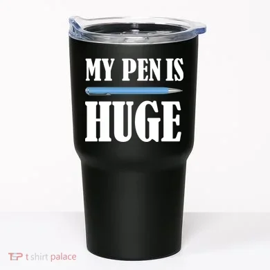 My Pen Is Huge Tumbler
