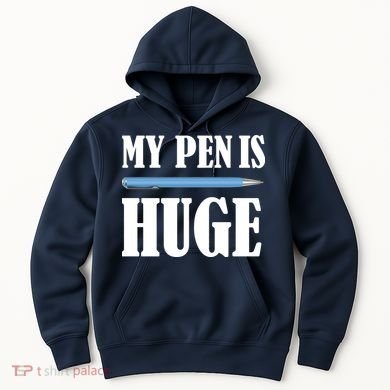 My Pen Is Huge Hoodie