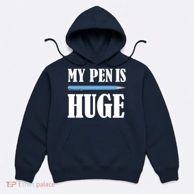 My Pen Is Huge Hoodie