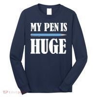 My Pen Is Huge Long Sleeve Shirt thumb 0