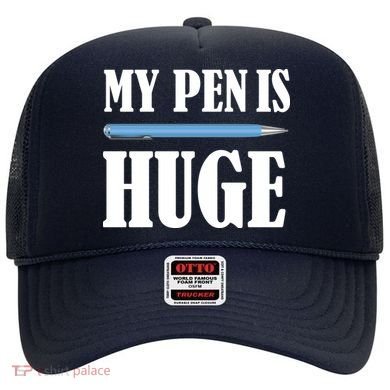 My Pen Is Huge Hat