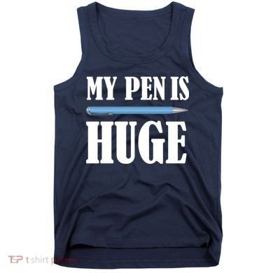 My Pen Is Huge Tank Top