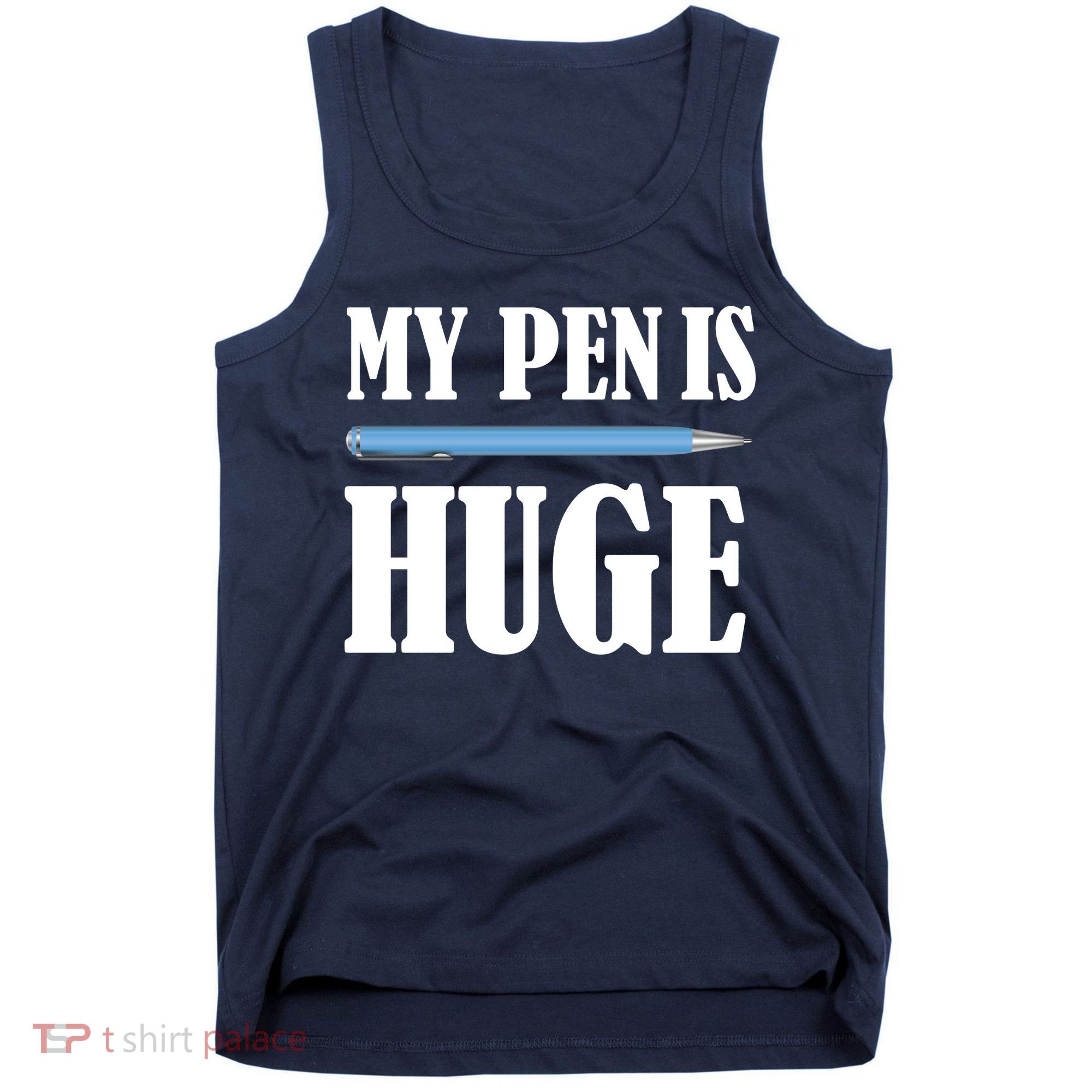 My Pen Is Huge Tank Top