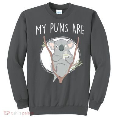 My Puns Are Koala Tea Sweatshirt