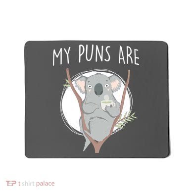 My Puns Are Koala Tea Mousepad