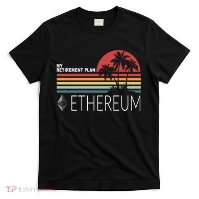 My Retirement Plan Ethereum T-Shirt