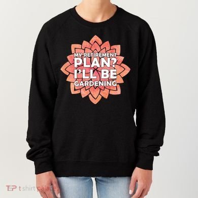 My Retirement Plan I'll Be Gardening Women's Sweatshirt