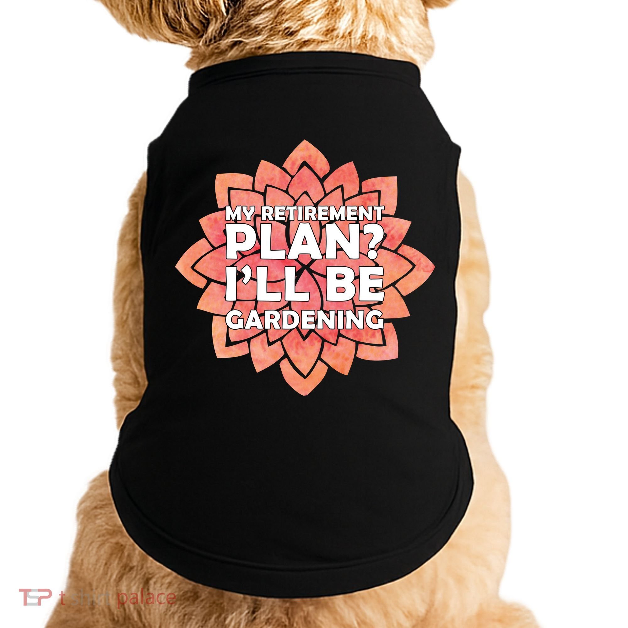 My Retirement Plan I'll Be Gardening Doggie Tank
