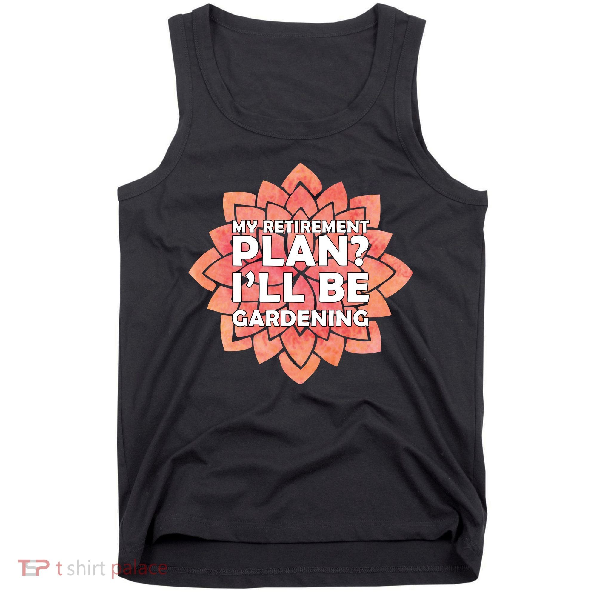 My Retirement Plan I'll Be Gardening Tank Top