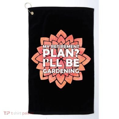 My Retirement Plan I'll Be Gardening Golf Towel