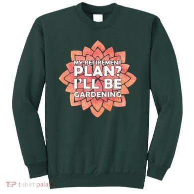 My Retirement Plan I'll Be Gardening Sweatshirt