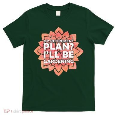 My Retirement Plan I'll Be Gardening T-Shirt