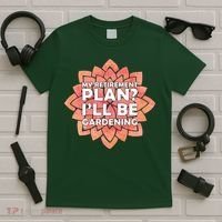 My Retirement Plan I'll Be Gardening T-Shirt thumb 5