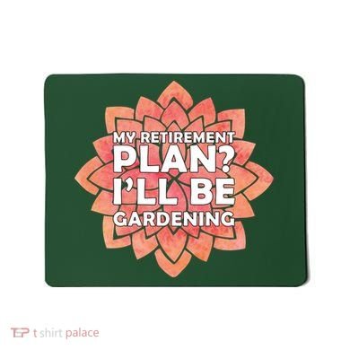 My Retirement Plan I'll Be Gardening Mousepad
