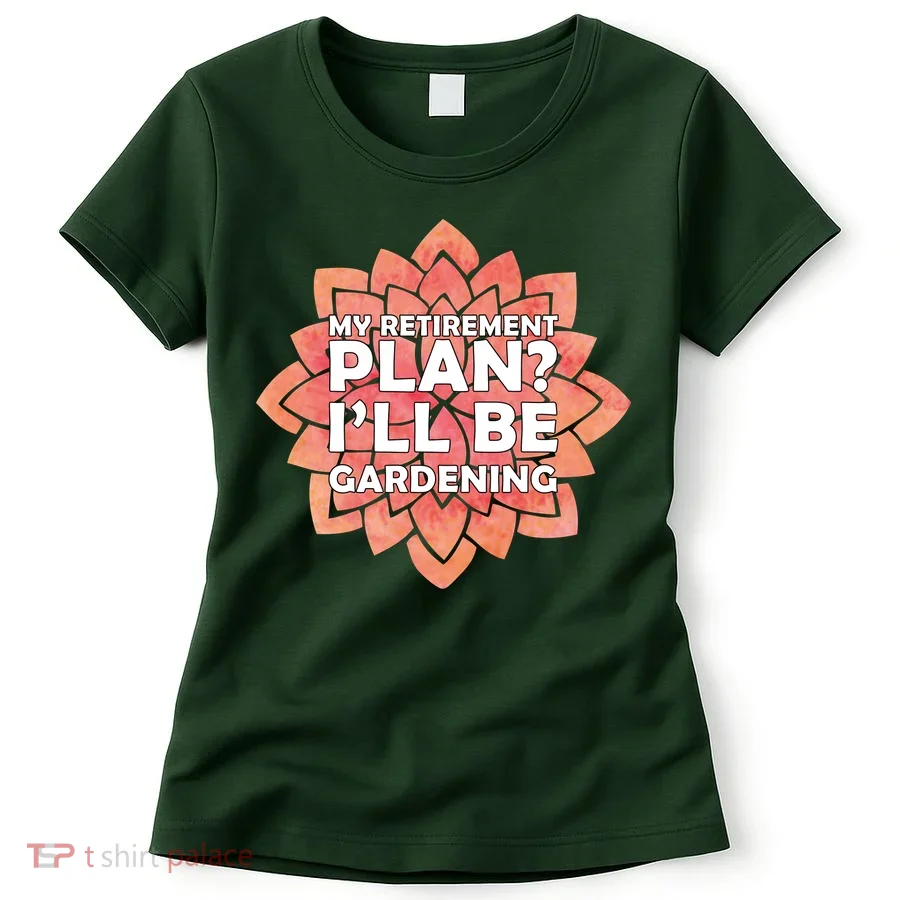 My Retirement Plan I'll Be Gardening Women's T-Shirt