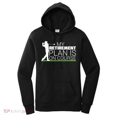 My Retirement Plan Is On Course Women's Hoodie