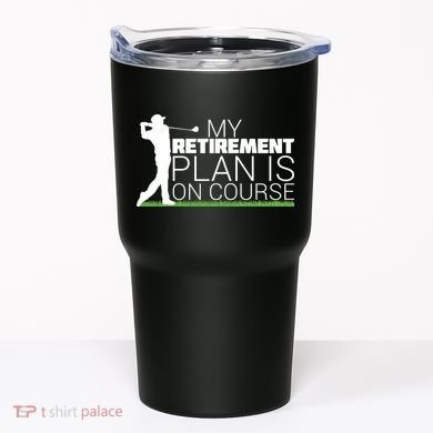 My Retirement Plan Is On Course Tumbler
