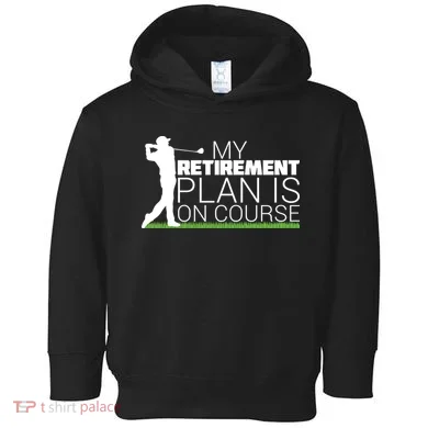 My Retirement Plan Is On Course Toddler Hoodie
