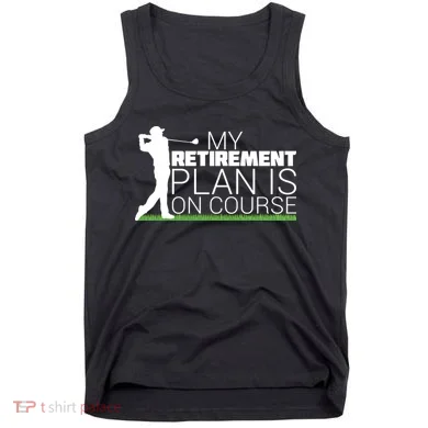 My Retirement Plan Is On Course Tank Top