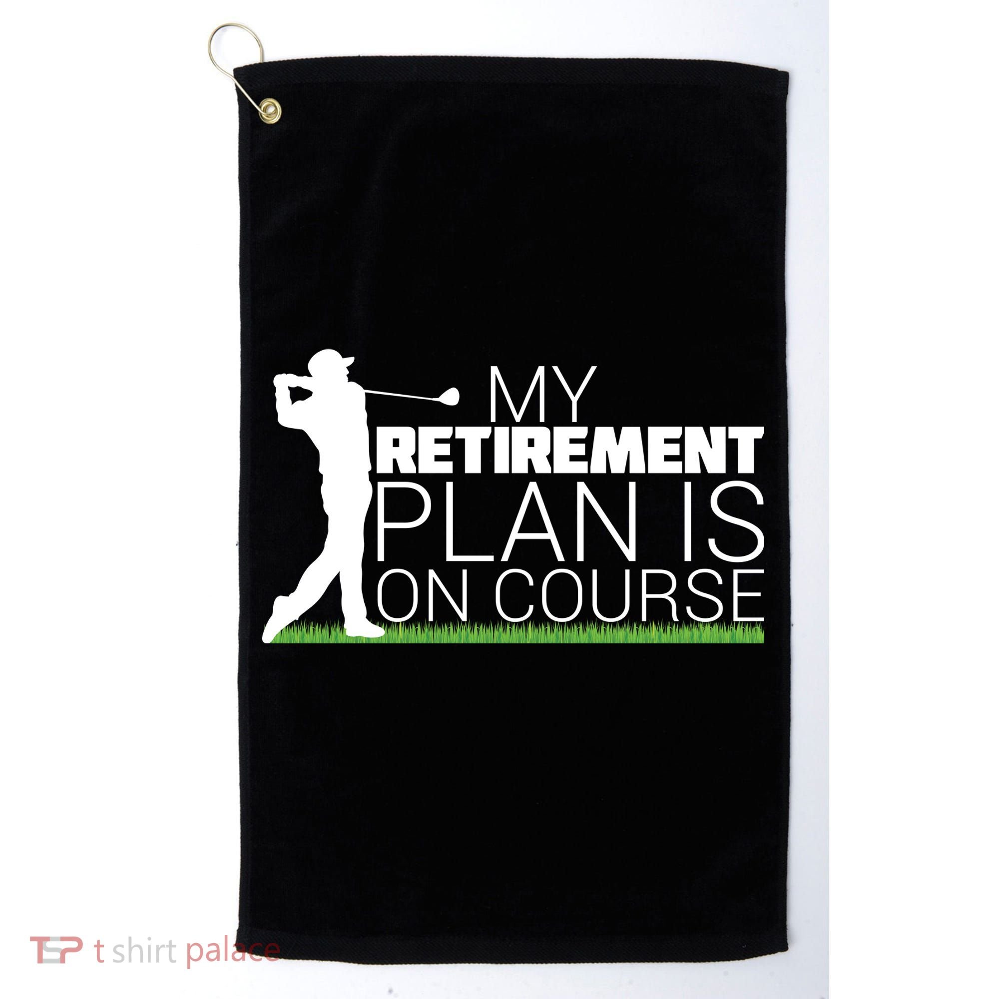 My Retirement Plan Is On Course Golf Towel
