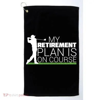 My Retirement Plan Is On Course Golf Towel