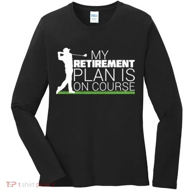 My Retirement Plan Is On Course Women's Long Sleeve Shirt