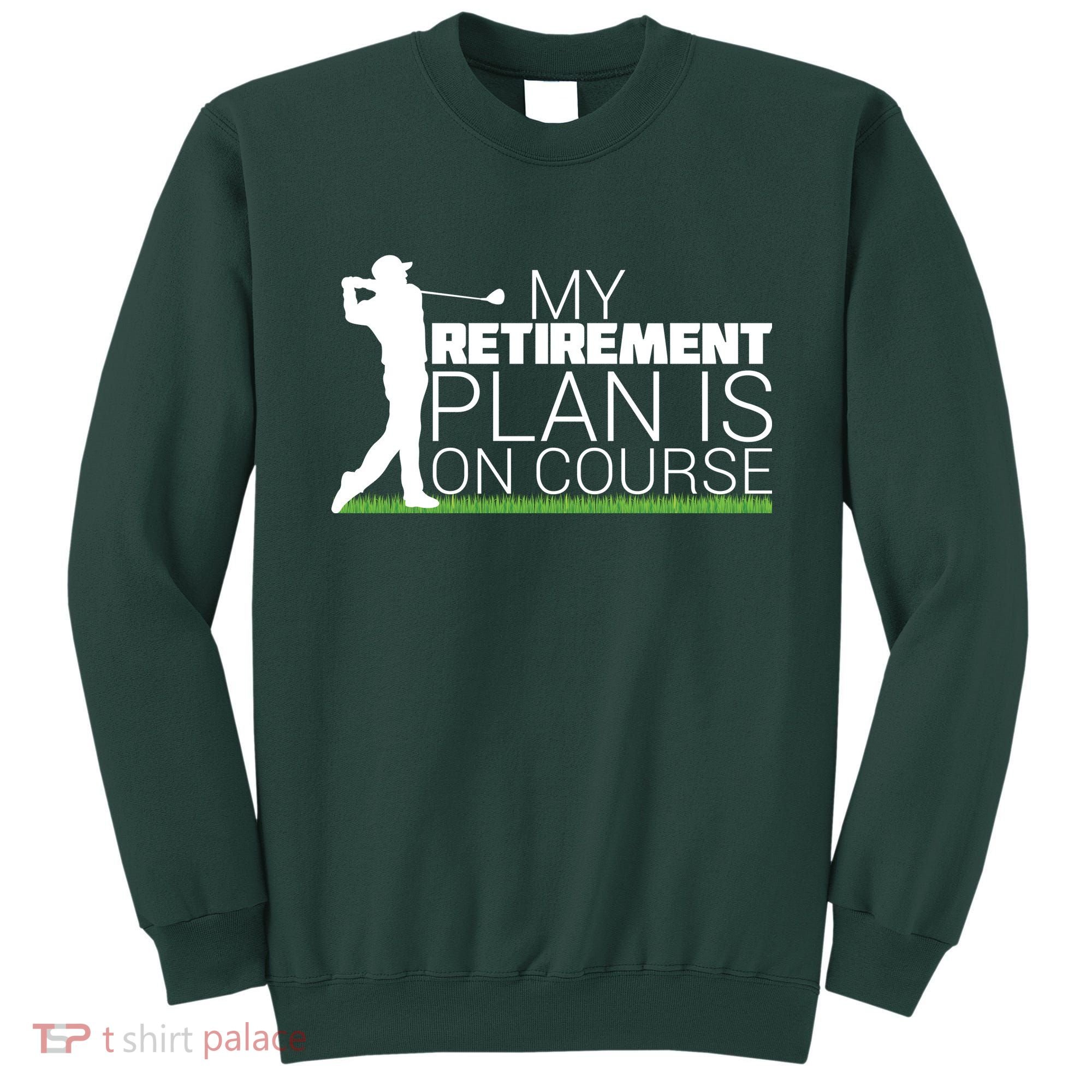 My Retirement Plan Is On Course Sweatshirt
