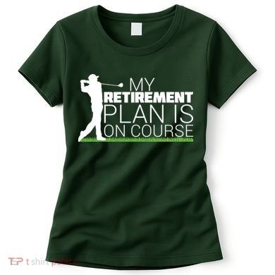 My Retirement Plan Is On Course Women's T-Shirt