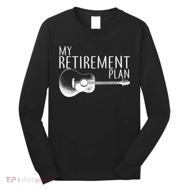 My Retirement Plan Playing  Guitar Long Sleeve Shirt
