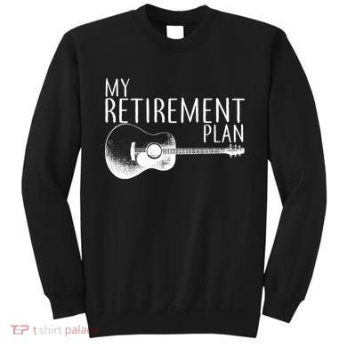 My Retirement Plan Playing  Guitar Sweatshirt