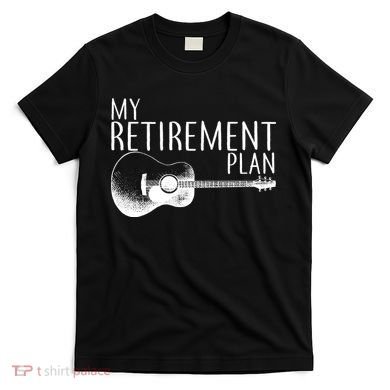My Retirement Plan Playing  Guitar T-Shirt