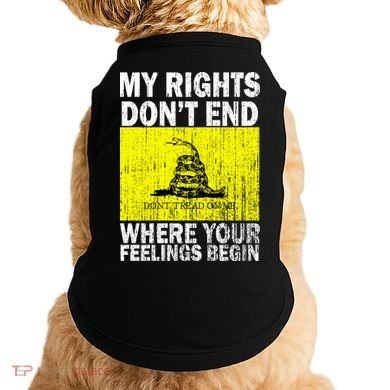 My Rights Don't End Where Your Feelings Begin Doggie Tank