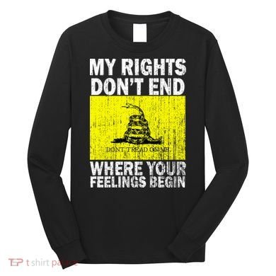 My Rights Don't End Where Your Feelings Begin Long Sleeve Shirt