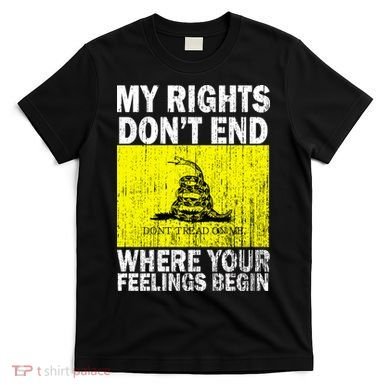My Rights Don't End Where Your Feelings Begin T-Shirt