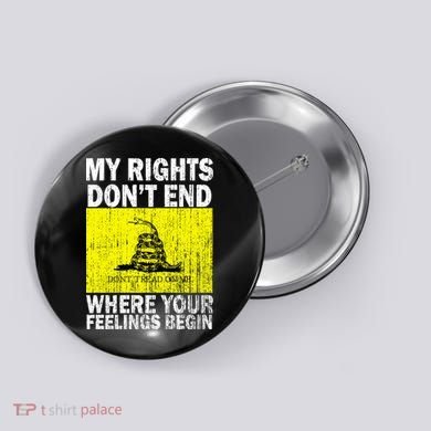 My Rights Don't End Where Your Feelings Begin Button
