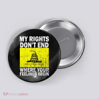 My Rights Don't End Where Your Feelings Begin Button