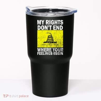 My Rights Don't End Where Your Feelings Begin Tumbler