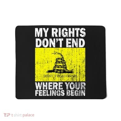 My Rights Don't End Where Your Feelings Begin Mousepad