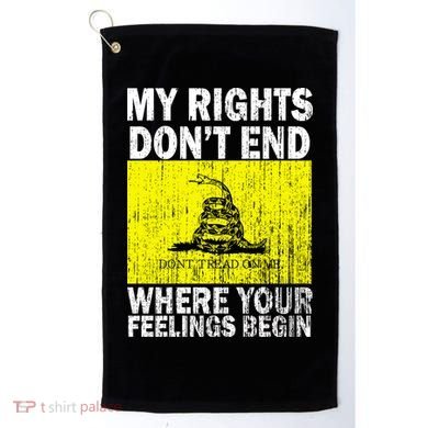 My Rights Don't End Where Your Feelings Begin Golf Towel