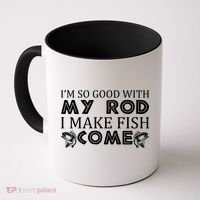 My Rod Is So Good I Make Fish Come Coffee Mug thumb 0