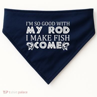 My Rod Is So Good I Make Fish Come USA-Made Doggie Bandana