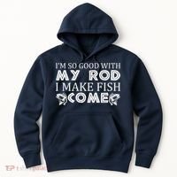 My Rod Is So Good I Make Fish Come Hoodie thumb 0