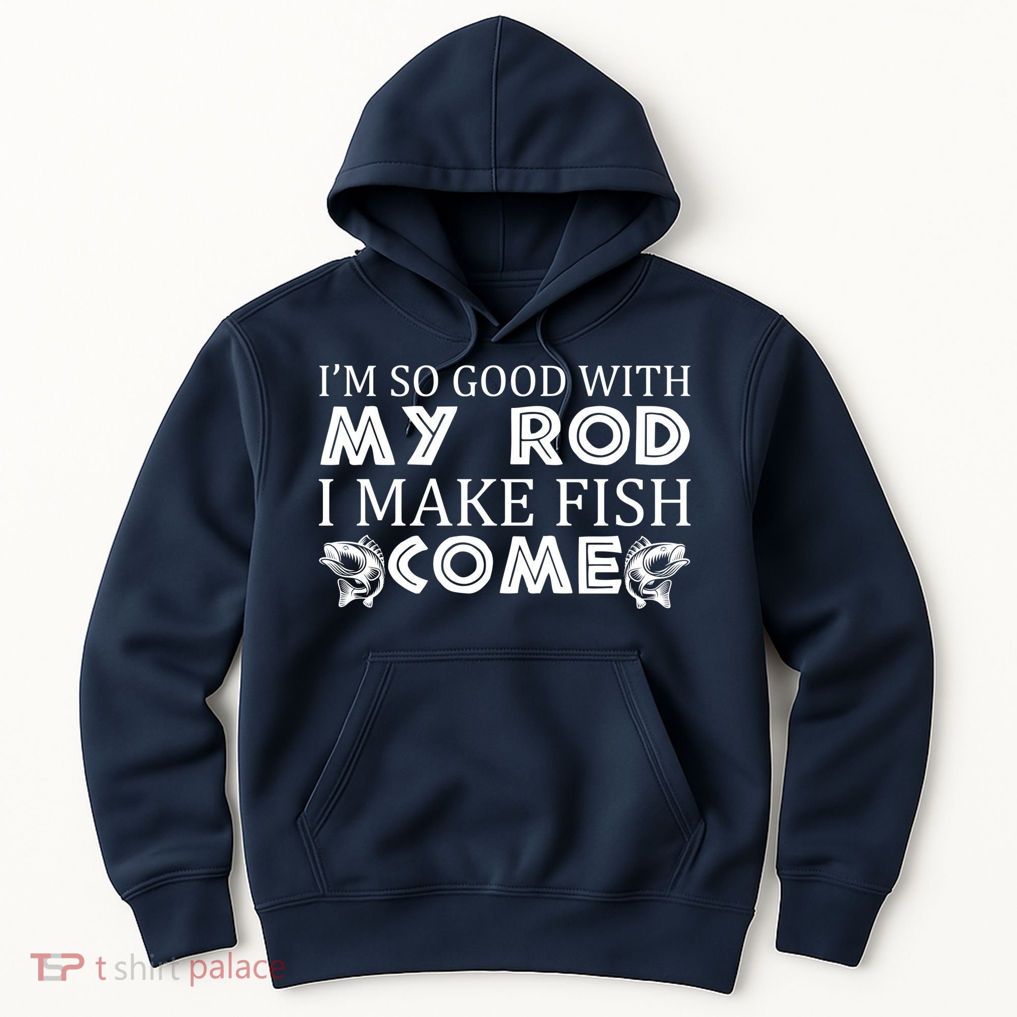 My Rod Is So Good I Make Fish Come Hoodie