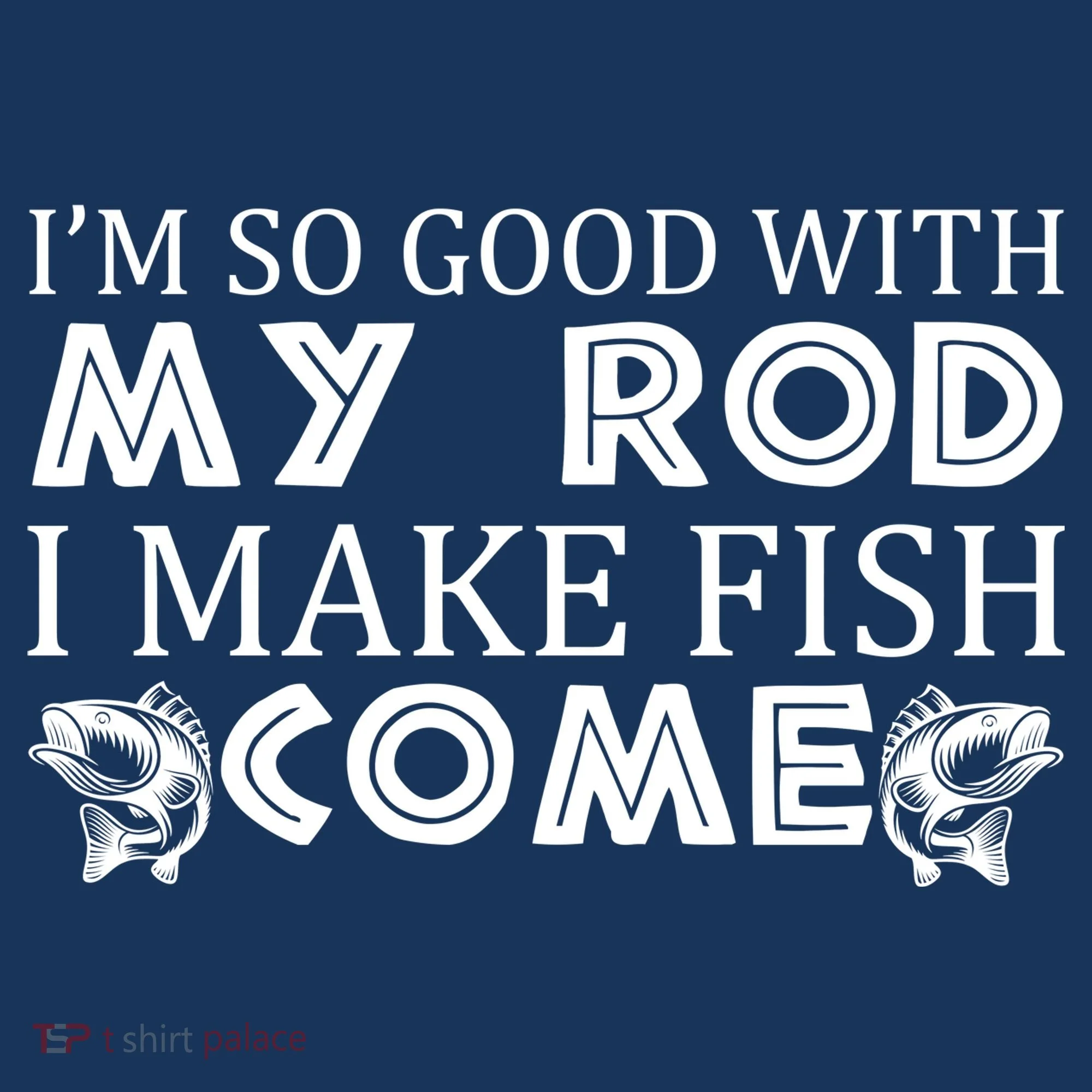 My Rod Is So Good I Make Fish Come Hoodie