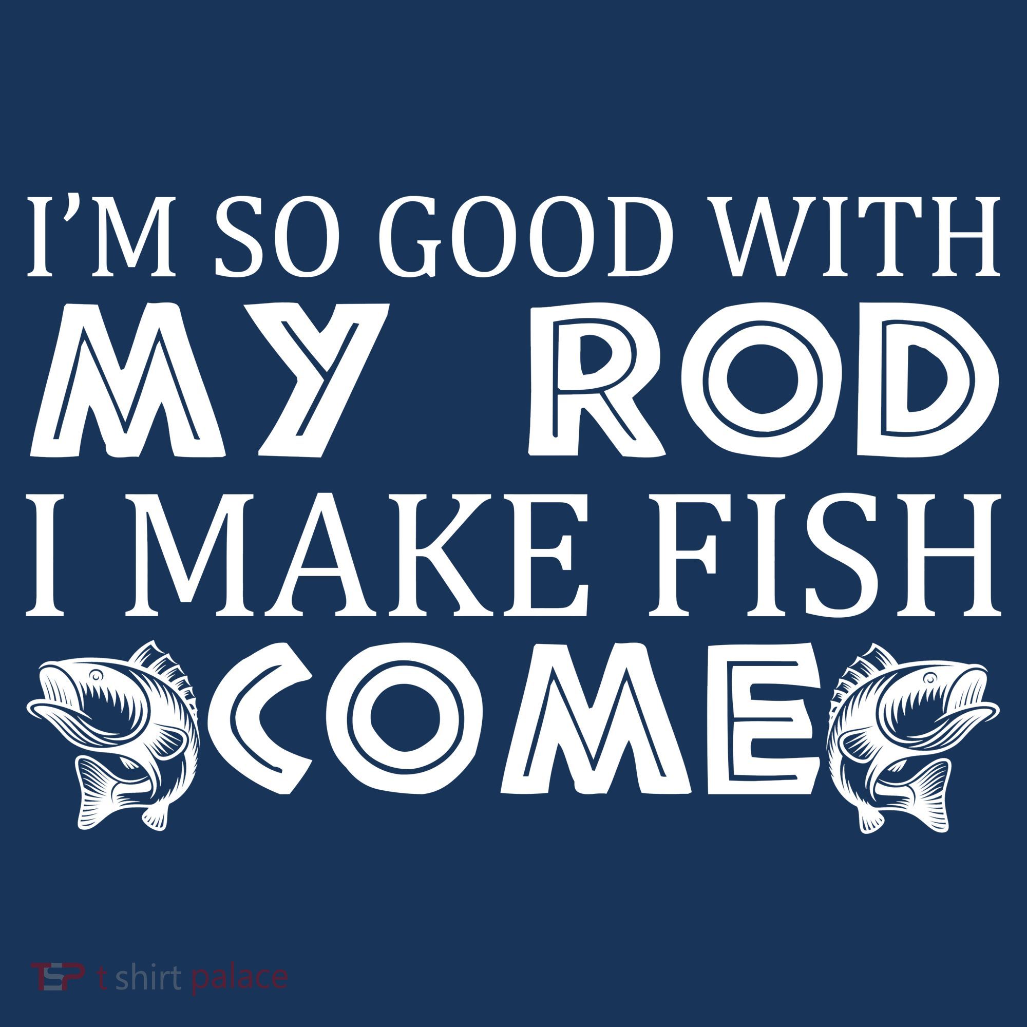 My Rod Is So Good I Make Fish Come Long Sleeve Shirt