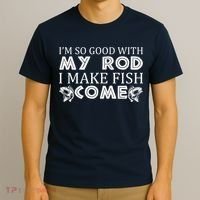 My Rod Is So Good I Make Fish Come T-Shirt thumb 3