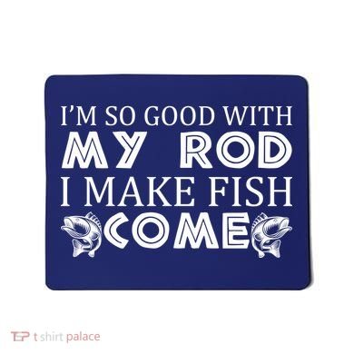 My Rod Is So Good I Make Fish Come Mousepad