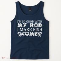 My Rod Is So Good I Make Fish Come Tank Top thumb 2