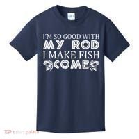 My Rod Is So Good I Make Fish Come Kids T-Shirt thumb 0